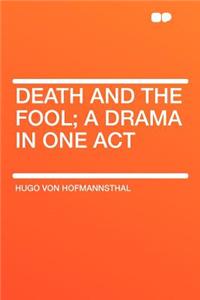 Death and the Fool; A Drama in One Act