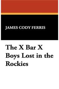 The X Bar X Boys Lost in the Rockies
