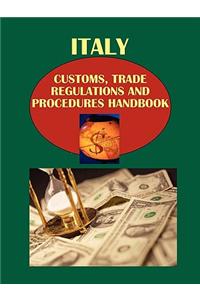 Italy Customs, Trade Regulations and Procedures Handbook Volume 1 Strategic, Practical Information and Important Regulations