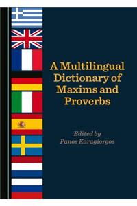 A Multilingual Dictionary of Maxims and Proverbs