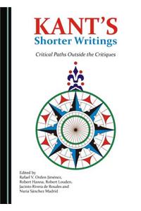 Kant's Shorter Writings: Critical Paths Outside the Critiques