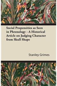 Social Propensities as Seen in Phrenology - A Historical Article on Judging Character from Skull Shape