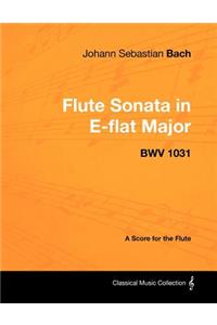 Johann Sebastian Bach - Flute Sonata in E-flat Major - BWV 1031 - A Score for the Flute