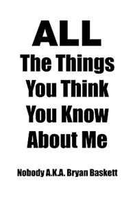 All the Things You Think You Know about Me