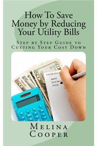 How To Save Money by Reducing Your Utility Bills