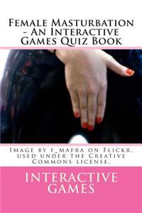 Female Masturbation - An Interactive Games Quiz Book: An Interactive Games Quiz Book
