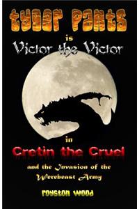Tyger Pants Is Victor the Victor in Cretin the Cruel and the Invasion of the Werebeast Army