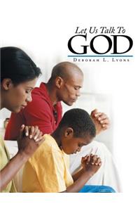 Let Us Talk To God