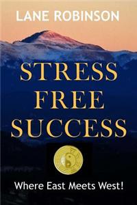 Stress Free Success: Where East Meets West!