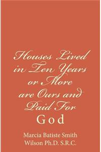 Houses Lived in Ten Years or More are Ours and Paid For