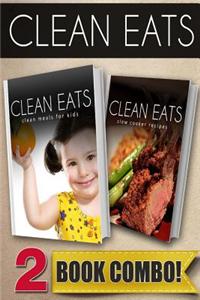 Clean Meals for Kids and Slow Cooker Recipes: 2 Book Combo