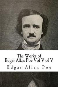 Works of Edgar Allan Poe Vol V of V