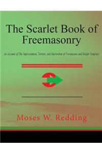 The Scarlet Book of Freemasonry: An Account of the Imprisonment, Torture, and Martyrdom of Freemasons and Knight Templars