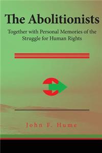 The Abolitionists: Together with Personal Memories of the Struggle for Human Rights