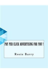 Pay Per Click Advertising For You !