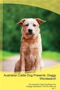 Australian Cattle Dog Presents: Doggy Wordsearch the Australian Cattle Dog Brings You a Doggy Wordsearch That You Will Love Vol. 1