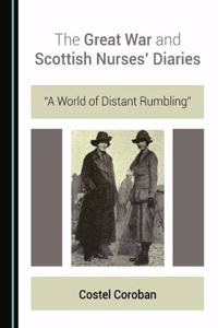 Great War and Scottish Nursesâ (Tm) Diaries: Â Oea World of Distant Rumblingâ 