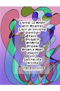 Liberar la mente Arte Moderno Libro de colorear 20 desenhos Divertido Fácil Relajarse Hermosa Original Hecho a mano dibujos por Surrealista Artista Grace Divine