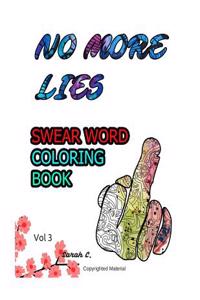 Swear Word Coloring Book: Adults Coloring Book for Lady: No More Lies: Vol 3