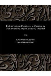 Bulletin Critique Publié Sous La Direction de MM. Duchesne, Ingold, Lescoeur, Thedenat