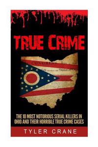 True Crime: The 10 Most Notorious Serial Killers in Ohio and Their Horrible True Crime Cases