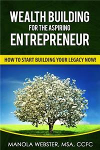 Wealth Building For The Aspiring Entrepreneur