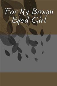 For My Brown Eyed Girl