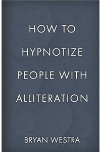 How To Hypnotize People With Alliteration