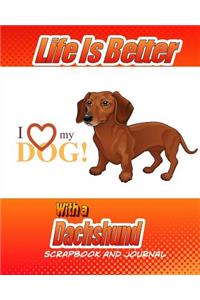 Life Is Better With A Dachshund Scrapbook and Journal