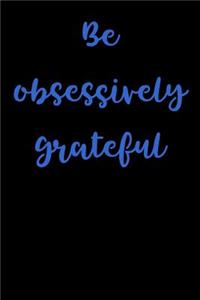 Be Obsessively Grateful: Blank Lined Journal