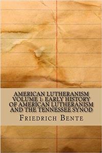 American Lutheranism: Early History of American Lutheranism and the Tennessee Synod: 1