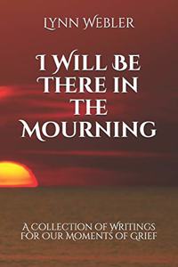 I Will Be There in the Mourning