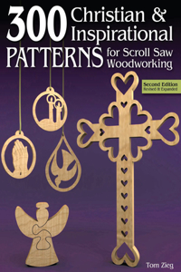 300 Christian & Inspirational Patterns for Scroll Saw Woodworking, 2nd Edition Revised and Expanded