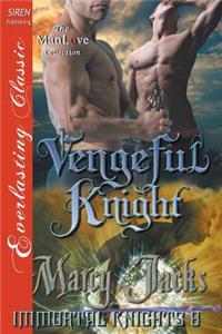 Vengeful Knight [Immortal Knights 8] (Siren Publishing Everlasting Classic Manlove)