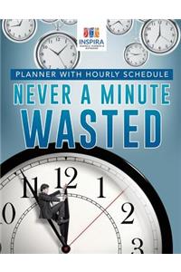 Never A Minute Wasted Planner with Hourly Schedule