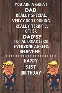 You Are A Great Dad Really Special Very Good Looking Happy 51 Birthday