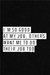 I'm So Good At My Job, Others Want Me To Do Their Job Too - NoteBook