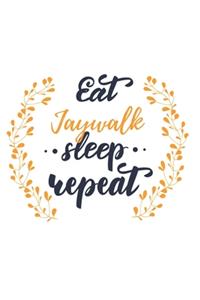 Eat Sleep Jaywalk Repeat