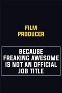 Film Producer Because Freaking Awesome Is Not An Official Job Title
