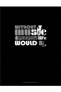 Without Music Life Would B Flat