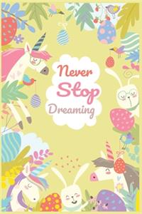 Unicorn Notebook - Never Stop Dreaming