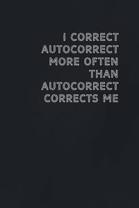 I correct autocorrect more often than autocorrect corrects me