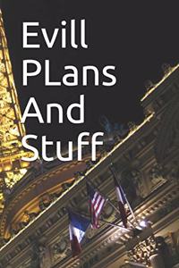 Evill PLans And Stuff