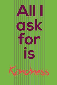 All i ask for is kindness