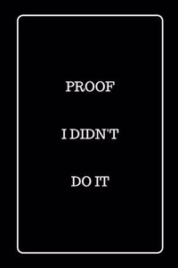 Proof I Didn't Do It