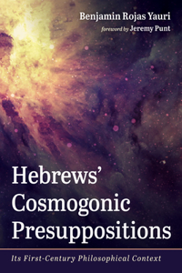 Hebrews' Cosmogonic Presuppositions