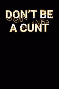 Don't Be A Cunt