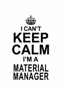 I Can't Keep Calm I'm A Material Manager