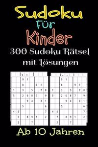 Sudoku Für Kinder 300 Sudoku Rätsel mit Lösungen. Ab 10 Jahren