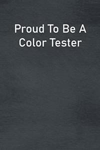 Proud To Be A Color Tester